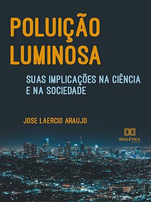 cover image of Poluição luminosa, suas implicações na ciência e na sociedade